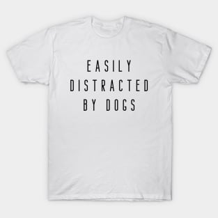 Easily Distracted By Dogs T-Shirt